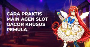 Cara Praktis Main Agen Slot Gacor Khusus Pemula