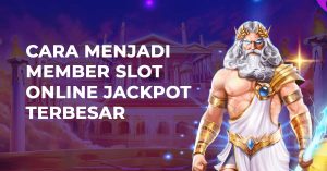 Cara Menjadi Member Slot Online Jackpot Terbesar
